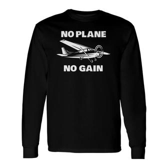 No Plane No Gain Pilots Flight Instructors Plane Owner Long Sleeve T-Shirt T-Shirt | Mazezy UK