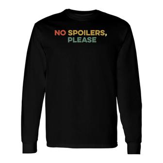 No Spoilers Please Show Series Movie Fan Binge Watch Long Sleeve T-Shirt T-Shirt | Mazezy