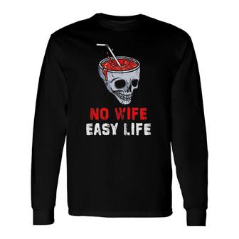 No Wife Easy Life Ex Husband Divorced Annulment Long Sleeve T-Shirt T-Shirt | Mazezy