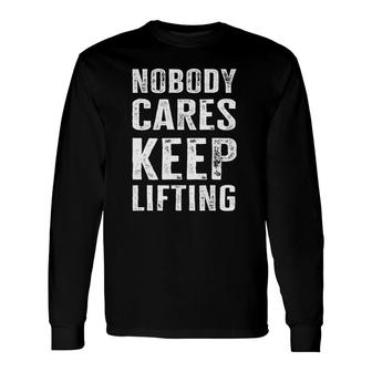 Nobody Cares Keep Lifting Bodybuilder Long Sleeve T-Shirt | Mazezy UK