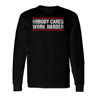Nobody Cares Work Harder Fitness Workout Gym Long Sleeve T-Shirt | Mazezy