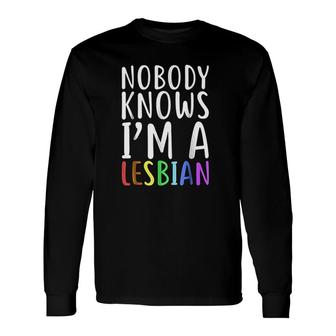 Nobody Knows I Am A Lesbian Long Sleeve T-Shirt T-Shirt | Mazezy