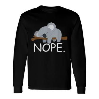 Nope Lazy Koala Nope Not Today Long Sleeve T-Shirt T-Shirt | Mazezy