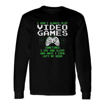 I Do Not Always Play Video Games Men Boys Gaming Long Sleeve T-Shirt - Thegiftio UK