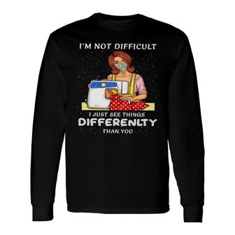 Im Not Difficult Quilting Long Sleeve T-Shirt | Mazezy