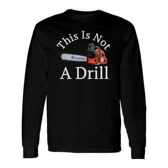 This Is Not A Drill Chainsaw White Print Long Sleeve T-Shirt T-Shirt | Mazezy