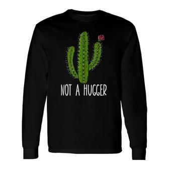 Not A Hugger Cactus Long Sleeve T-Shirt | Mazezy
