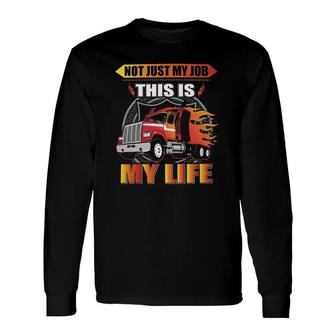 Not Just My Job This Is My Life Long Sleeve T-Shirt T-Shirt | Mazezy