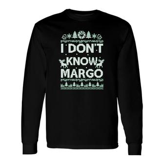 I Do Not Know Margo For Men Women I Do Not Know Long Sleeve T-Shirt - Thegiftio UK