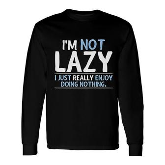 Not Lazy Enjoy Doing Nothing Long Sleeve T-Shirt T-Shirt | Mazezy