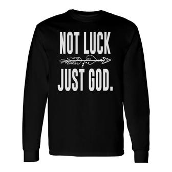 Not Luck Just God Inspirational Motivational Christian Long Sleeve T-Shirt T-Shirt | Mazezy