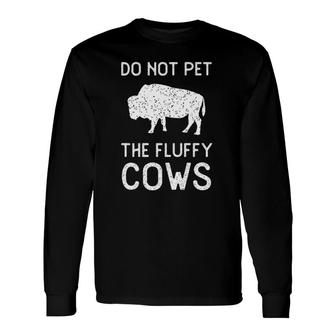 Do Not Pet The Fluffy Cows Vintage National Park Bison Long Sleeve T-Shirt T-Shirt | Mazezy