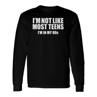Not Like Most Teens I'm In My 80S birthday Long Sleeve T-Shirt T-Shirt | Mazezy