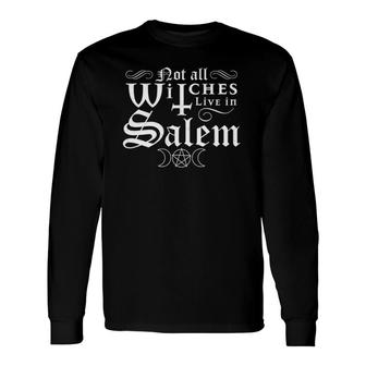 Not All Witches Live In Salem Halloween Occult Goth Witch Long Sleeve T-Shirt T-Shirt | Mazezy AU