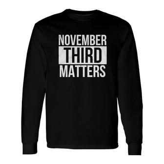 November 3rd Matters Graphic Long Sleeve T-Shirt T-Shirt | Mazezy