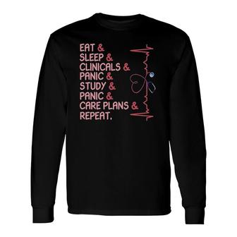 Nurse Eat Sleep Clinicals Panic Study Care Plans Repeat Long Sleeve T-Shirt T-Shirt | Mazezy