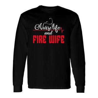Nurse Life And Fire Wife Helmet Fireman Hydrant Firefighter Long Sleeve T-Shirt T-Shirt | Mazezy UK