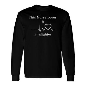 This Nurse Loves A Firefighter Heartbeat Heart Long Sleeve T-Shirt T-Shirt | Mazezy
