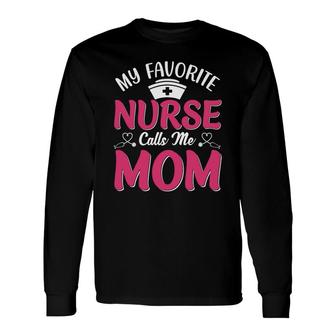 Nurse Mom My Favorite Nurse Calls Me Mom Long Sleeve T-Shirt - Thegiftio