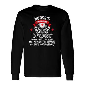 Nurse's Husband Yes She Working No I Don't Know Long Sleeve T-Shirt T-Shirt | Mazezy