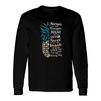 Nurses Are Like Pineapples Cute Long Sleeve T-Shirt - Thegiftio UK