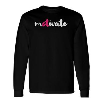 Occupational Therapy Ot Motivate Occupational Therapist Long Sleeve T-Shirt T-Shirt | Mazezy