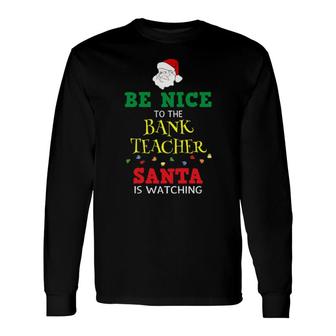 Official Be Nice To Band Teacher Christmas Long Sleeve T-Shirt T-Shirt | Mazezy