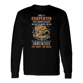 Official Once A Carpenter Always A Carpenter No Matter Where You Go Long Sleeve T-Shirt T-Shirt | Mazezy
