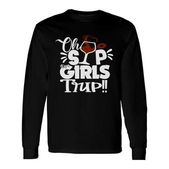 Oh Sip It Is A Girls Trip Enjoy A Happy Trip Long Sleeve T-Shirt - Thegiftio UK