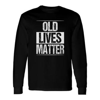 Old Lives Matter 40th 50th 60th Birthday For Men Women All Lives Matter Long Sleeve T-Shirt - Seseable