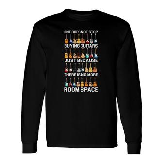 One Does Not Stop Buying Guitars Just Because There Is No More Room Space Kind Of Guitars Long Sleeve T-Shirt T-Shirt | Mazezy