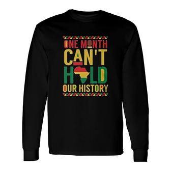One Month Cant Hold Our History Black History Month Long Sleeve T-Shirt - Thegiftio UK