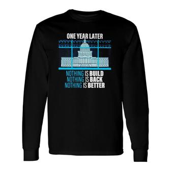 One Year Later Nothing Is Build Nothing Is Back Nothing Is Better Long Sleeve T-Shirt T-Shirt | Mazezy