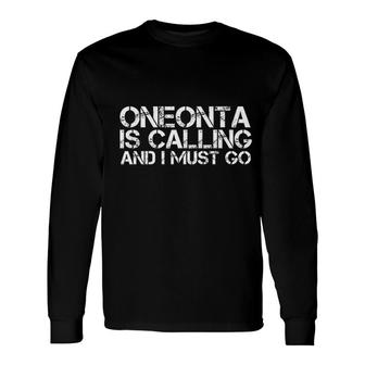 Oneonta Is Calling And I Must Go City Trip Home Roots Usa Long Sleeve T-Shirt - Thegiftio UK