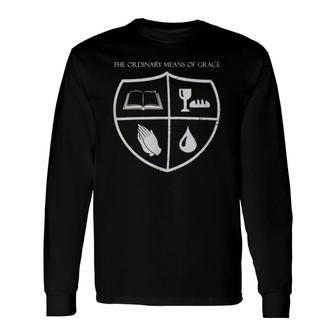 The Ordinary Means Of Grace Christian Reformed Theology Long Sleeve T-Shirt T-Shirt | Mazezy