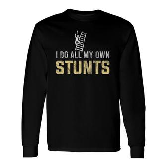 I Do All My Own Stunts Fall Off Ladder Silly Humor Long Sleeve T-Shirt T-Shirt | Mazezy