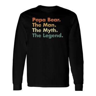Papa Bear The Man The Myth The Legend Father Dad Uncle Long Sleeve T-Shirt T-Shirt | Mazezy