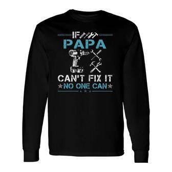 If Papa Can't Fix It No One Can Fathers Day Long Sleeve T-Shirt T-Shirt | Mazezy UK