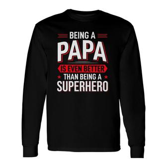 Being A Papa Is Even Better Than Being A Superhero Father's Day Long Sleeve T-Shirt T-Shirt | Mazezy