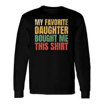 Papa Father My Favorite Daughter Bought Me This Long Sleeve T-Shirt T-Shirt | Mazezy