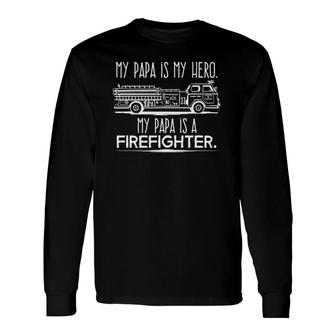 My Papa Is A Hero Firefighter Fireman Grandson Granddaughter Long Sleeve T-Shirt T-Shirt | Mazezy