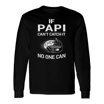 If Papi Can't Catch It No One Can Grandpa Fishing Long Sleeve T-Shirt T-Shirt | Mazezy
