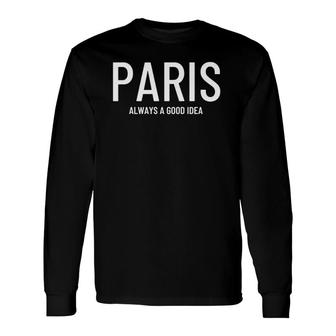 Paris Always A Good Idea Long Sleeve T-Shirt T-Shirt | Mazezy