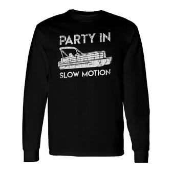 Party In Slow Motion Lake Pontoon Boat Long Sleeve T-Shirt T-Shirt | Mazezy