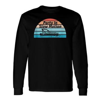 Party In Slow Motion Retro Summer Pontoon Lovers Long Sleeve T-Shirt T-Shirt | Mazezy