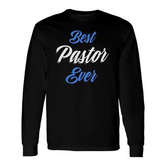 Pastor Appreciation Best Pastor Long Sleeve T-Shirt | Mazezy
