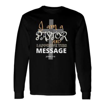 I Am A Pastor And I Approve This Message Christian Faith Long Sleeve T-Shirt T-Shirt | Mazezy