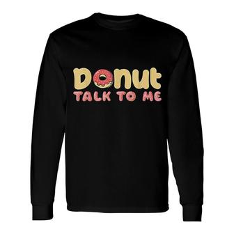Pastry Chef Donut Talk To Me Long Sleeve T-Shirt T-Shirt | Mazezy
