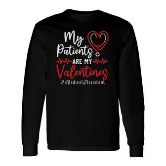 My Patients Are My Valentines Medical Assistant Nurse Long Sleeve T-Shirt T-Shirt | Mazezy