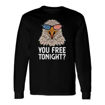 Patriotic American Bald Eagle 4Th Of July You Free Tonight Long Sleeve T-Shirt T-Shirt | Mazezy